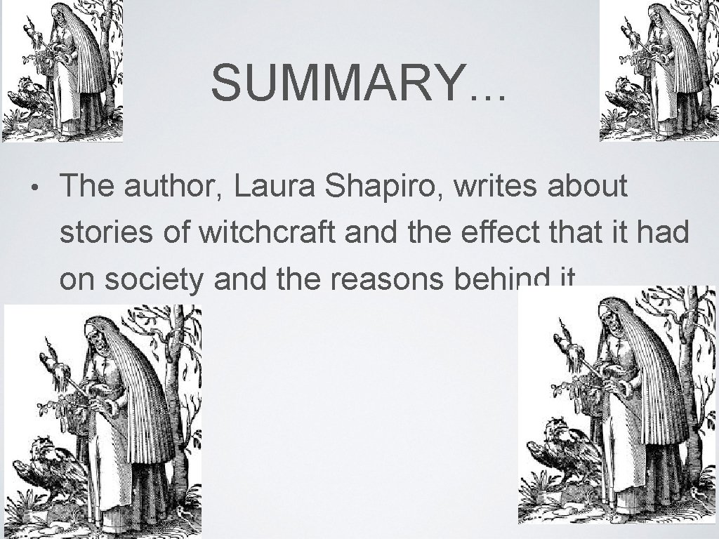 SUMMARY. . . • The author, Laura Shapiro, writes about stories of witchcraft and