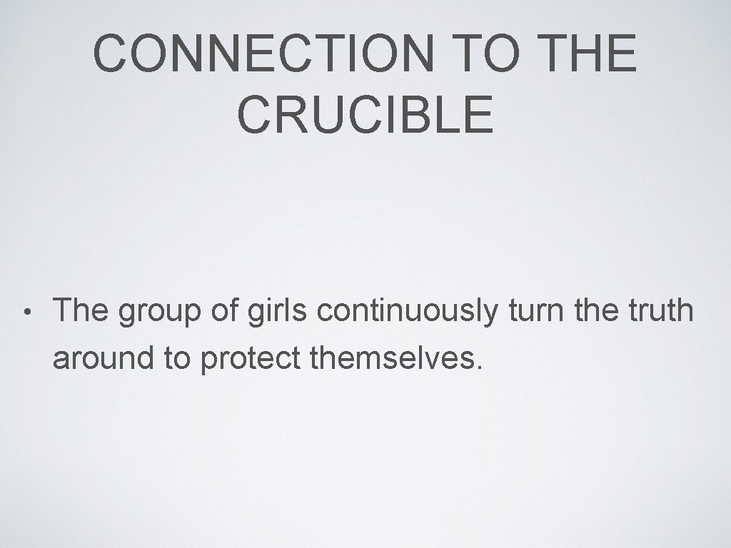CONNECTION TO THE CRUCIBLE • The group of girls continuously turn the truth around