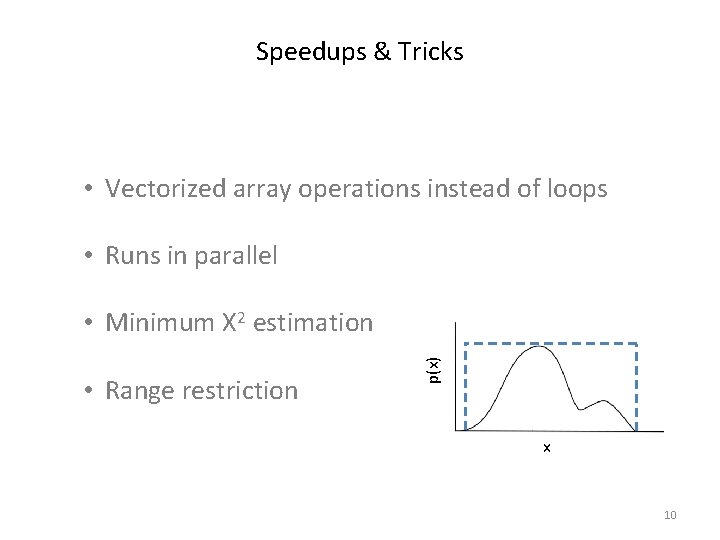 Speedups & Tricks • Vectorized array operations instead of loops • Runs in parallel