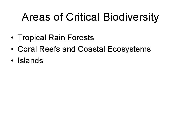 Areas of Critical Biodiversity • Tropical Rain Forests • Coral Reefs and Coastal Ecosystems