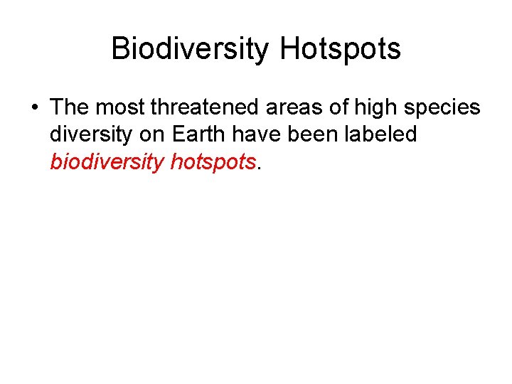 Biodiversity Hotspots • The most threatened areas of high species diversity on Earth have