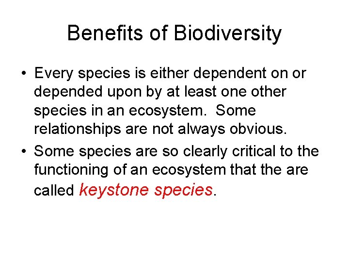 Benefits of Biodiversity • Every species is either dependent on or depended upon by