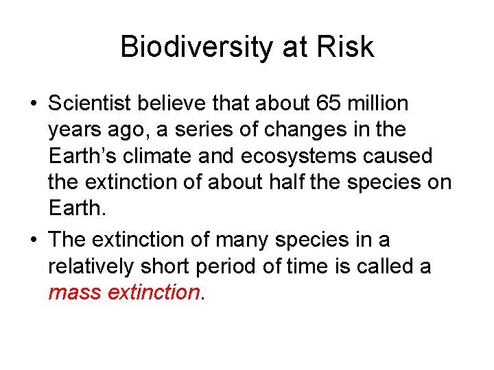 Biodiversity at Risk • Scientist believe that about 65 million years ago, a series