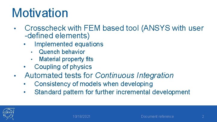 Motivation • Crosscheck with FEM based tool (ANSYS with user -defined elements) Implemented equations