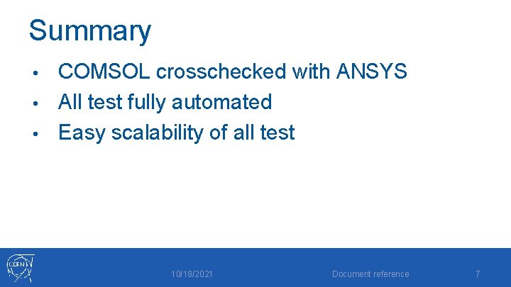 Summary COMSOL crosschecked with ANSYS • All test fully automated • Easy scalability of