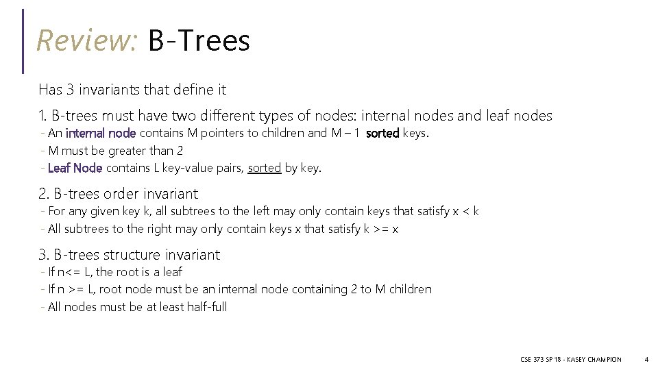 Review: B-Trees Has 3 invariants that define it 1. B-trees must have two different