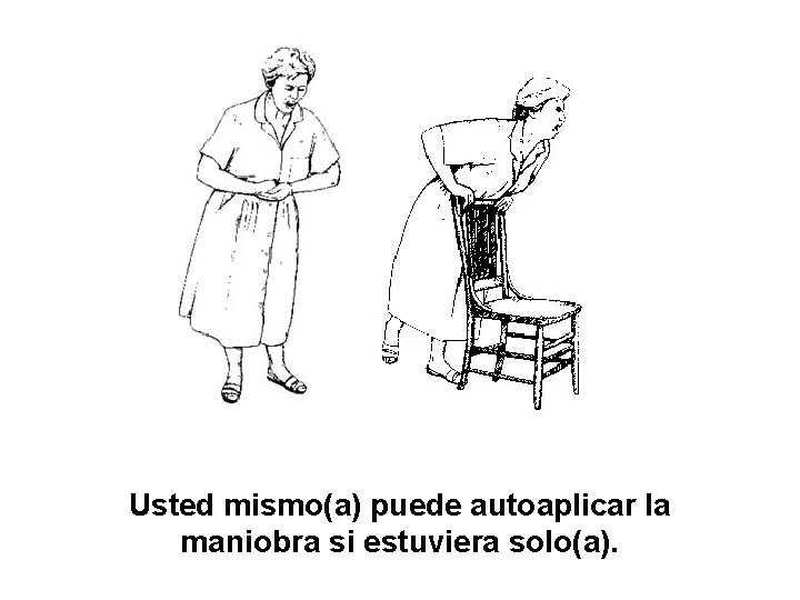 Usted mismo(a) puede autoaplicar la maniobra si estuviera solo(a). 