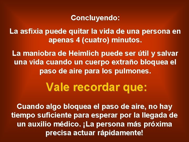 Concluyendo: La asfixia puede quitar la vida de una persona en apenas 4 (cuatro)