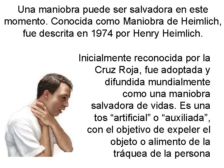 Una maniobra puede ser salvadora en este momento. Conocida como Maniobra de Heimlich, fue