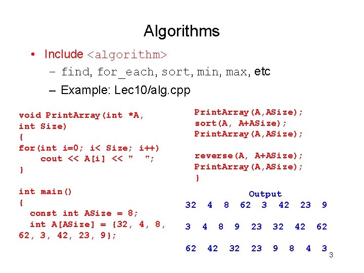 Algorithms • Include <algorithm> – find, for_each, sort, min, max, etc – Example: Lec