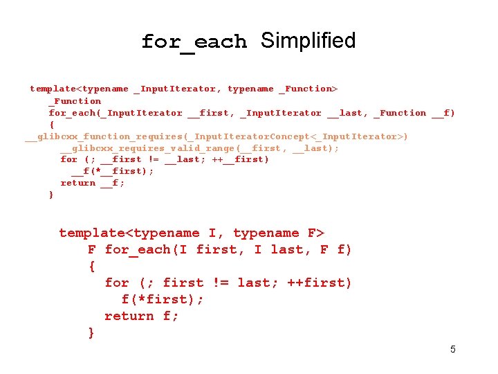 for_each Simplified template<typename _Input. Iterator, typename _Function> _Function for_each(_Input. Iterator __first, _Input. Iterator __last,