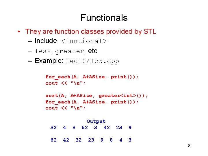 Functionals • They are function classes provided by STL – Include <funtional> – less,