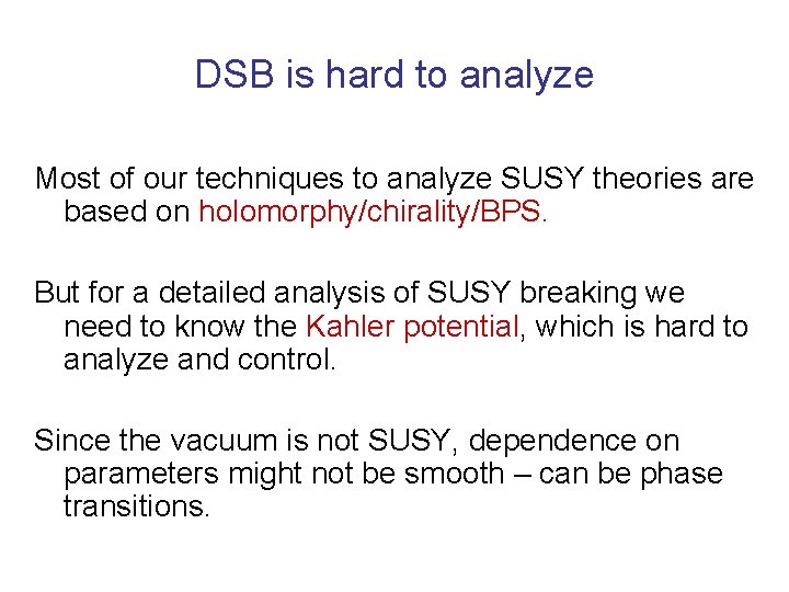 DSB is hard to analyze Most of our techniques to analyze SUSY theories are