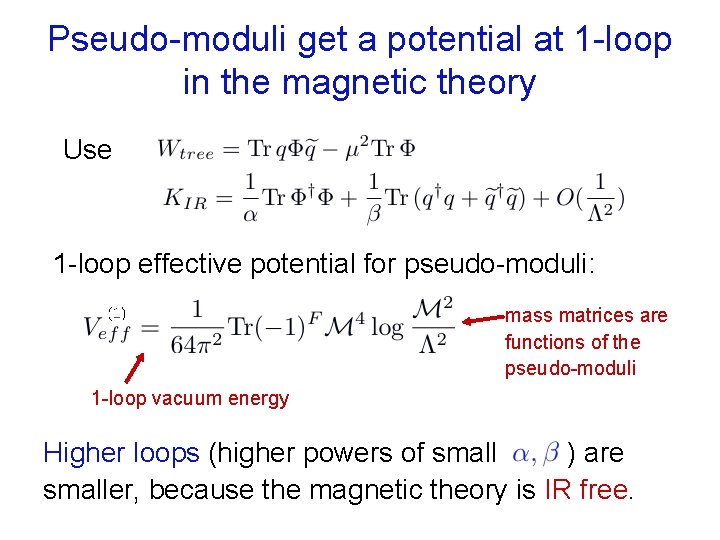 Pseudo-moduli get a potential at 1 -loop in the magnetic theory Use 1 -loop