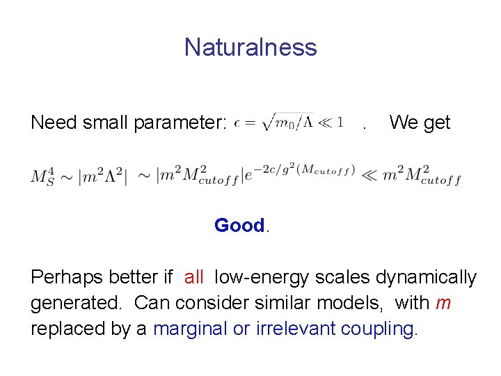 Naturalness Need small parameter: . We get Good. Perhaps better if all low-energy scales