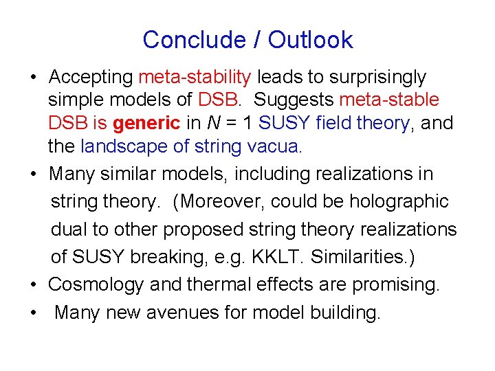 Conclude / Outlook • Accepting meta-stability leads to surprisingly simple models of DSB. Suggests