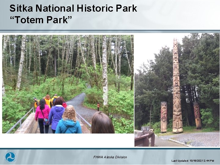 Sitka National Historic Park “Totem Park” FHWA Alaska Division Last Updated: 10/18/2021 2: 44