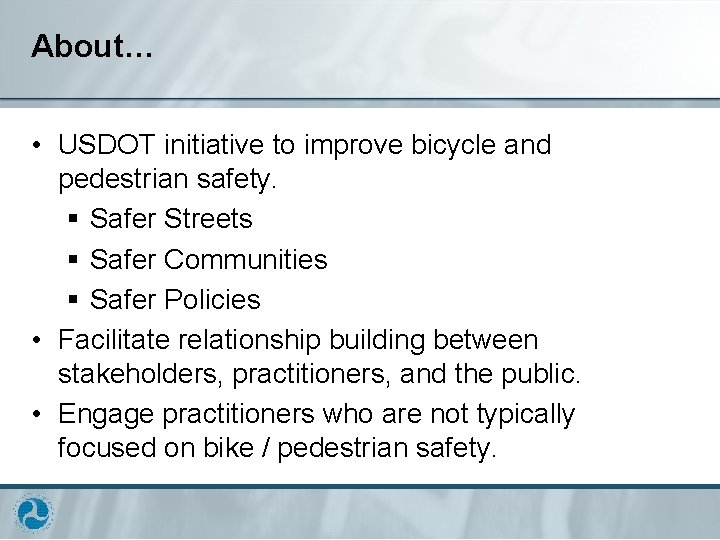 About… • USDOT initiative to improve bicycle and pedestrian safety. § Safer Streets §