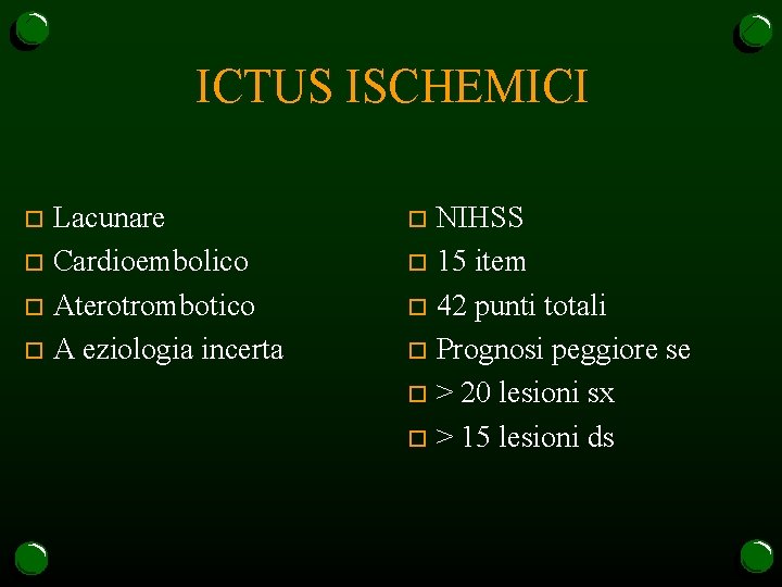 ICTUS ISCHEMICI Lacunare o Cardioembolico o Aterotrombotico o A eziologia incerta o NIHSS o