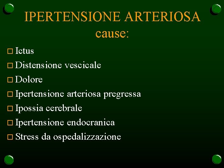 IPERTENSIONE ARTERIOSA cause: o Ictus o Distensione vescicale o Dolore o Ipertensione arteriosa pregressa