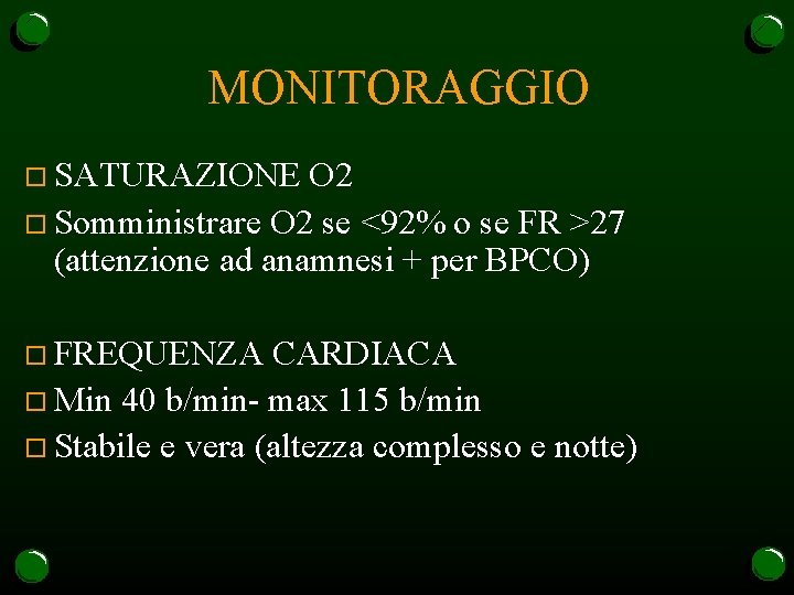 MONITORAGGIO o SATURAZIONE O 2 o Somministrare O 2 se <92% o se FR