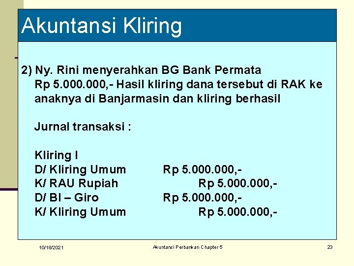 Akuntansi Kliring 2) Ny. Rini menyerahkan BG Bank Permata Rp 5. 000, - Hasil