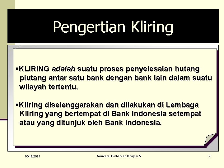 Pengertian Kliring §KLIRING adalah suatu proses penyelesaian hutang piutang antar satu bank dengan bank