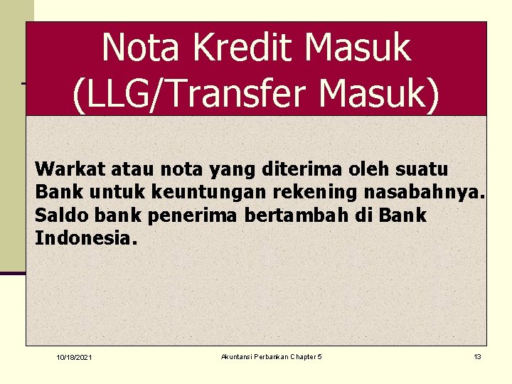 Nota Kredit Masuk (LLG/Transfer Masuk) Warkat atau nota yang diterima oleh suatu Bank untuk
