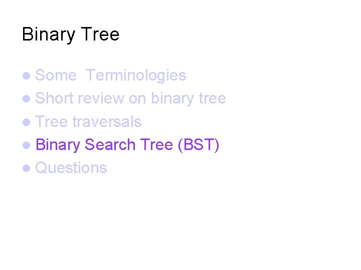 Binary Tree Some Terminologies Short review on binary tree Tree traversals Binary Search Tree
