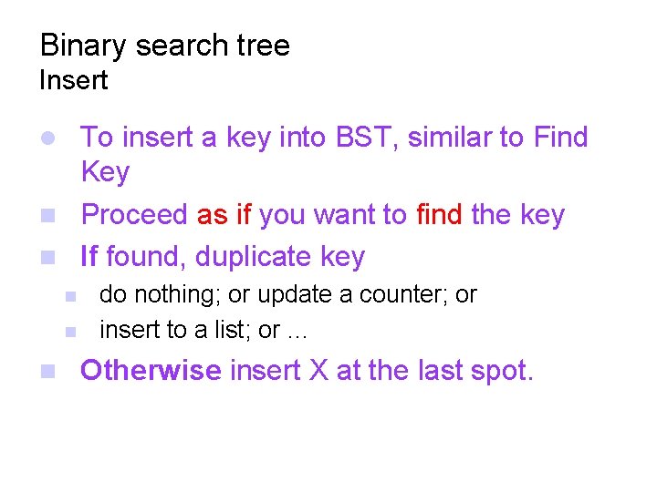 Binary search tree Insert To insert a key into BST, similar to Find Key
