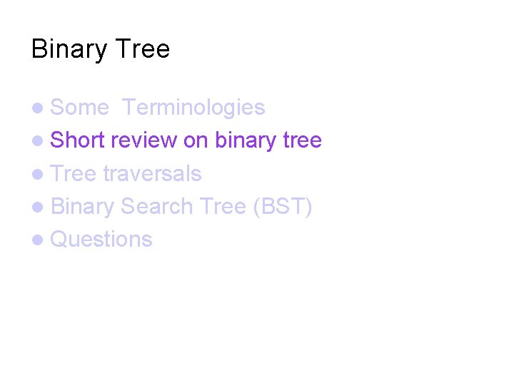 Binary Tree Some Terminologies Short review on binary tree Tree traversals Binary Search Tree