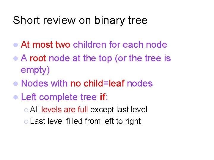 Short review on binary tree At most two children for each node A root