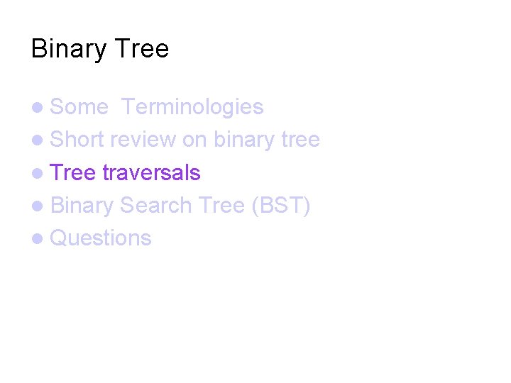 Binary Tree Some Terminologies Short review on binary tree Tree traversals Binary Search Tree