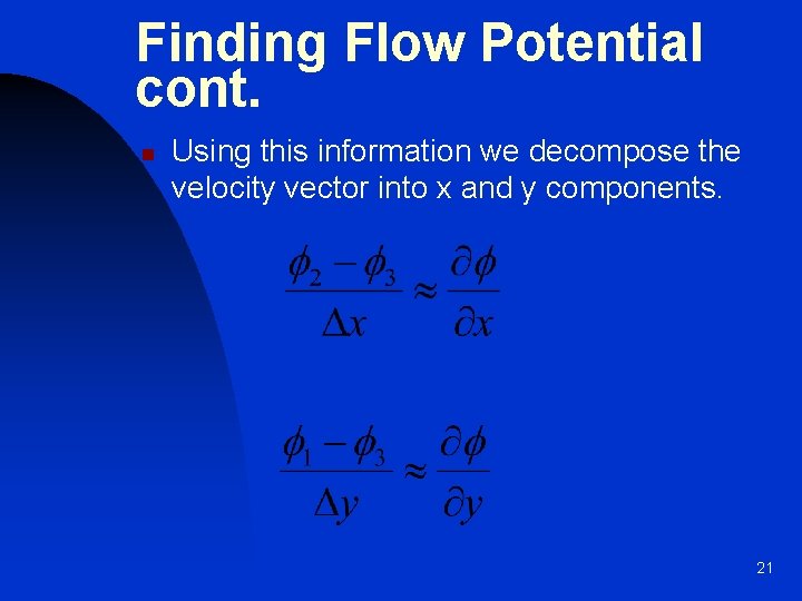 Finding Flow Potential cont. n Using this information we decompose the velocity vector into