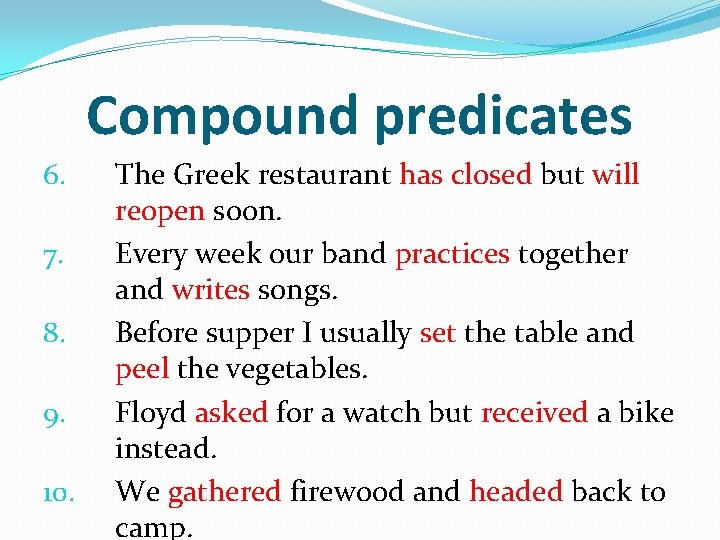 Compound predicates 6. 7. 8. 9. 10. The Greek restaurant has closed but will
