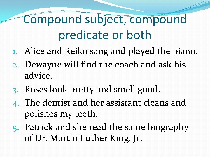 Compound subject, compound predicate or both 1. Alice and Reiko sang and played the