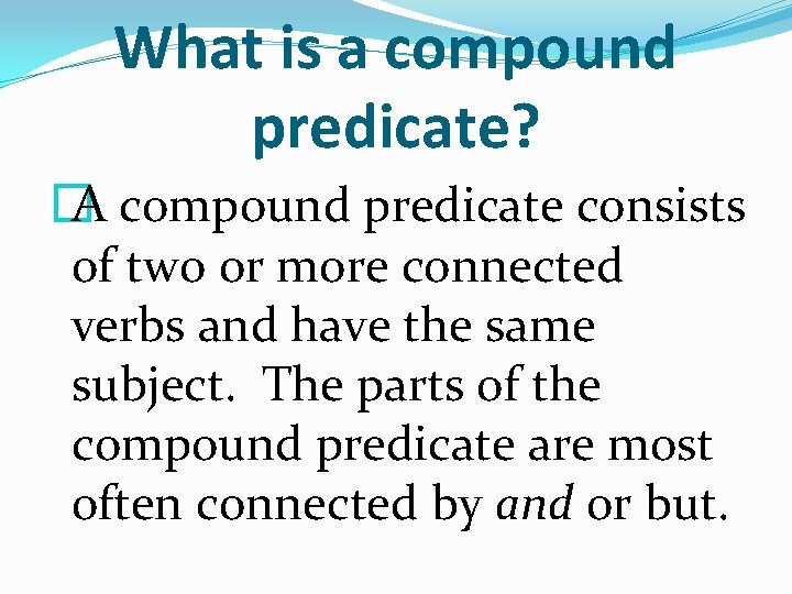 What is a compound predicate? � A compound predicate consists of two or more
