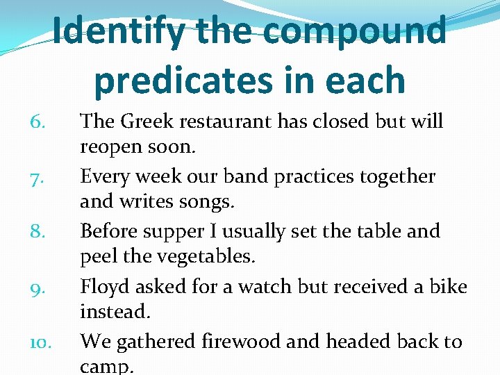 Identify the compound predicates in each 6. 7. 8. 9. 10. The Greek restaurant