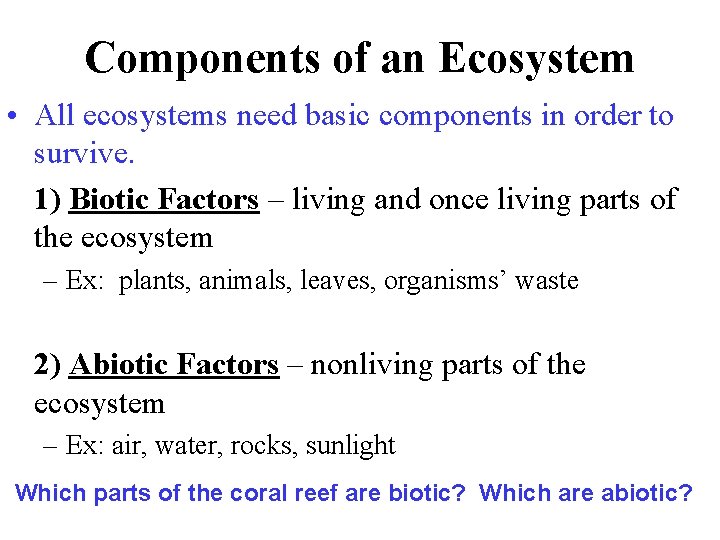 Components of an Ecosystem • All ecosystems need basic components in order to survive. Components of an Ecosystem • All ecosystems need basic components in order to survive.