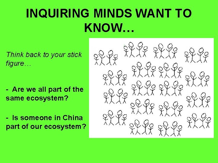 INQUIRING MINDS WANT TO KNOW… Think back to your stick figure… - Are we INQUIRING MINDS WANT TO KNOW… Think back to your stick figure… - Are we