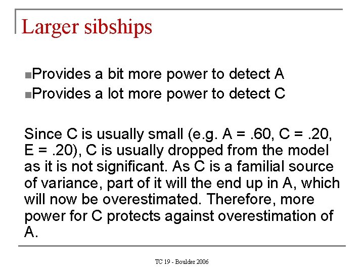 Larger sibships n. Provides a bit more power to detect A n. Provides a