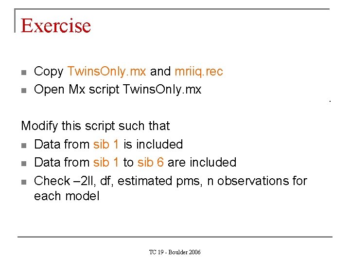 Exercise n n Copy Twins. Only. mx and mriiq. rec Open Mx script Twins.