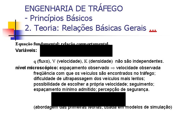 ENGENHARIA DE TRÁFEGO - Princípios Básicos 2. Teoria: Relações Básicas Gerais. . . Equação