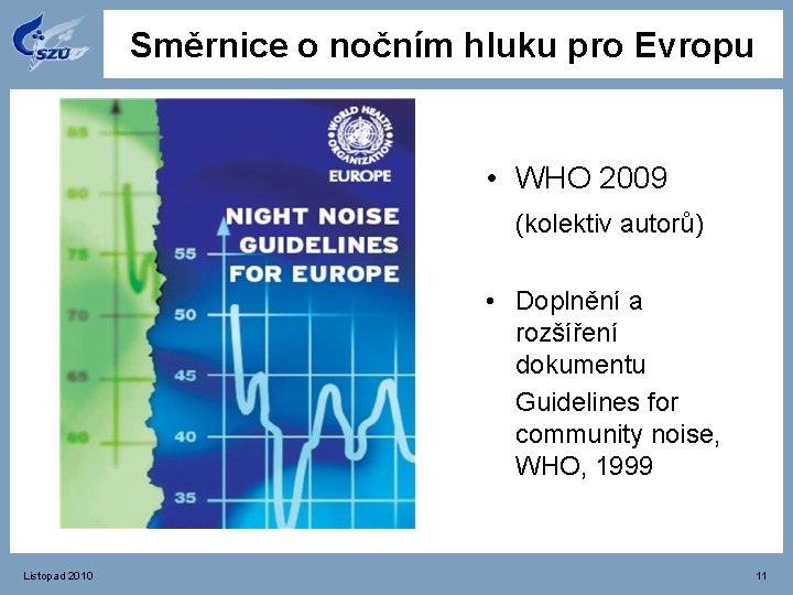 Směrnice o nočním hluku pro Evropu • WHO 2009 (kolektiv autorů) • Doplnění a