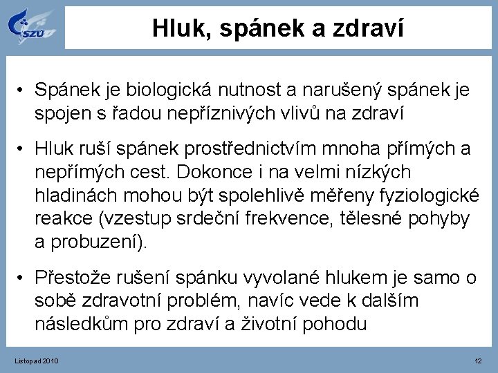 Hluk, spánek a zdraví • Spánek je biologická nutnost a narušený spánek je spojen