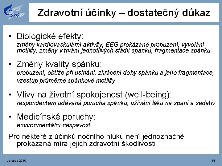 Zdravotní účinky – dostatečný důkaz • Biologické efekty: změny kardiovaskulární aktivity, EEG prokázané probuzení,