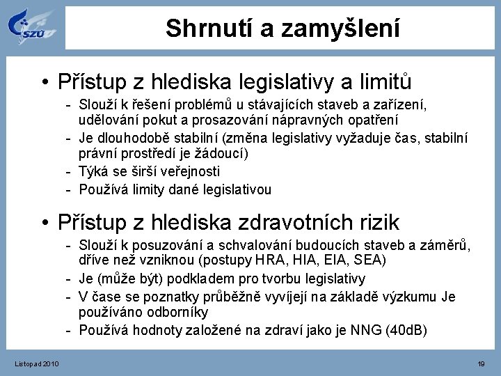 Shrnutí a zamyšlení • Přístup z hlediska legislativy a limitů - Slouží k řešení