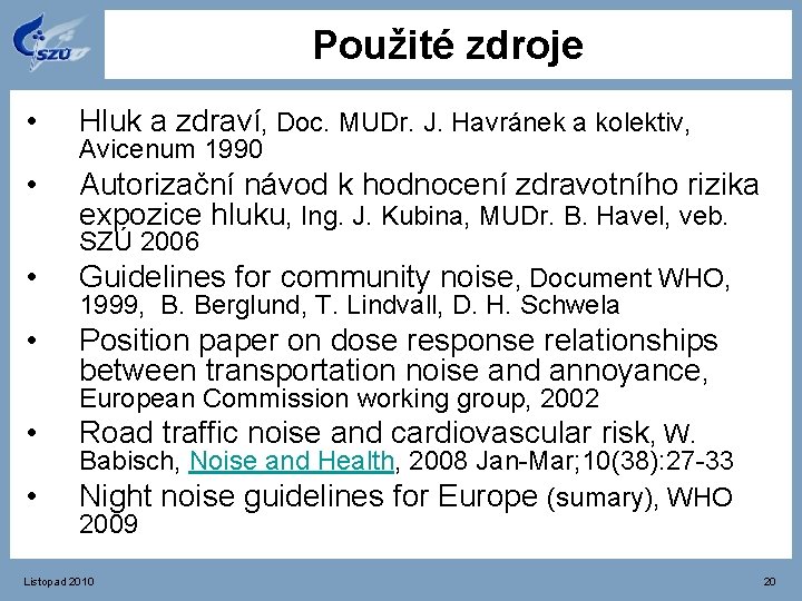 Použité zdroje • Hluk a zdraví, Doc. MUDr. J. Havránek a kolektiv, • Autorizační