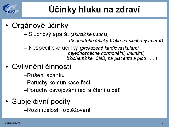 Účinky hluku na zdraví • Orgánové účinky – Sluchový aparát (akustické trauma, dlouhodobé účinky