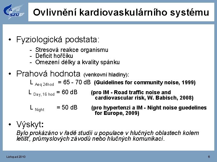 Ovlivnění kardiovaskulárního systému • Fyziologická podstata: - Stresová reakce organismu - Deficit hořčíku -